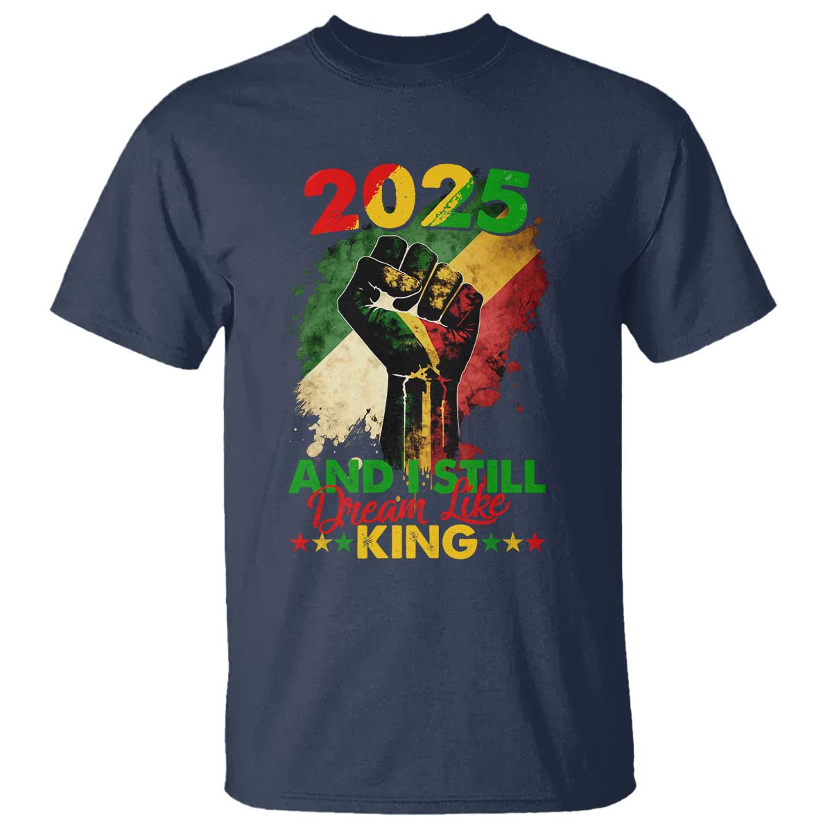 2025 And I Still Dream Like King T Shirt Martin Luther King Day Black History Month TS11 Navy Print Your Wear