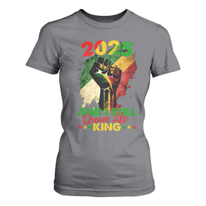 2025 And I Still Dream Like King T Shirt For Women Martin Luther King Day Black History Month TS11 Charcoal Print Your Wear
