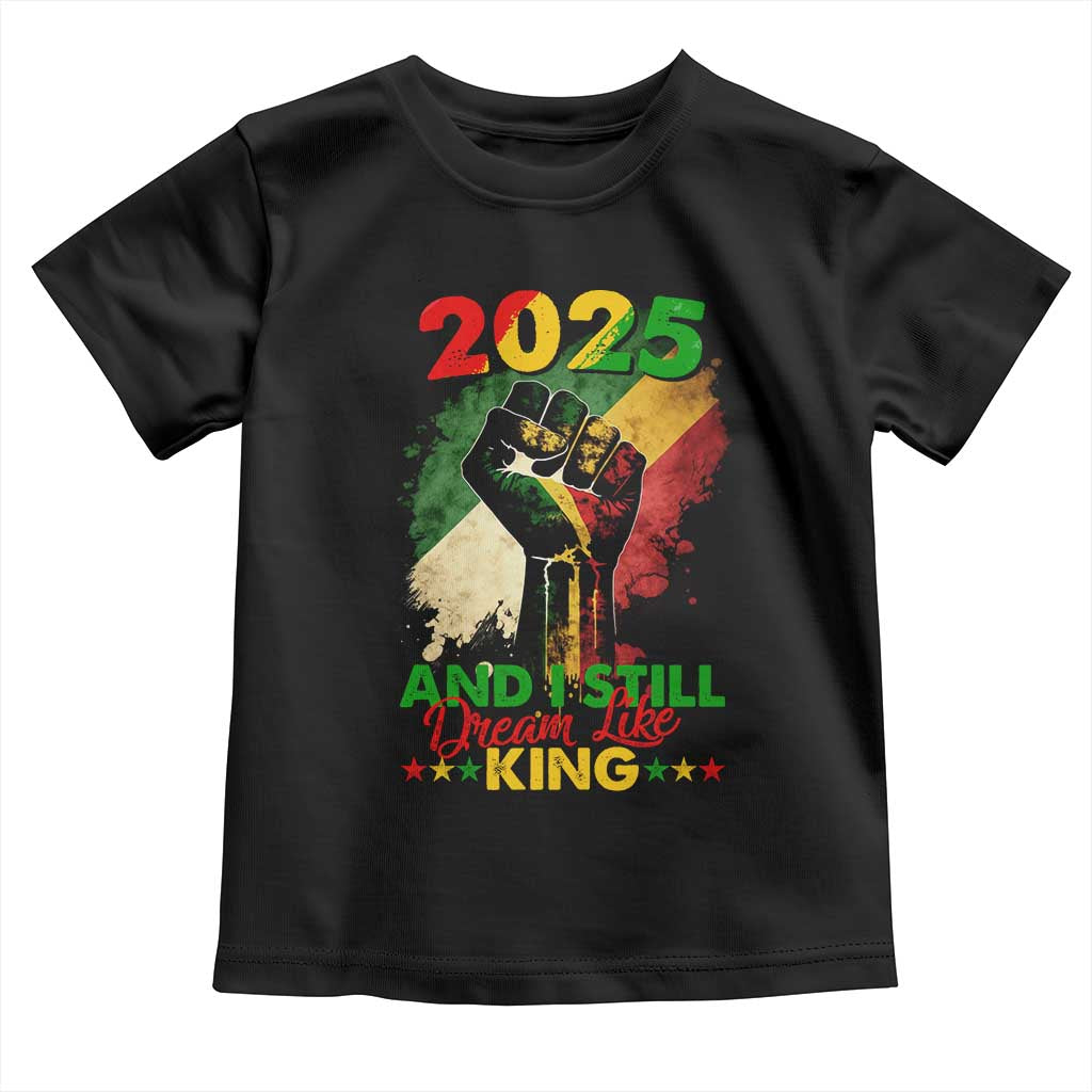 2025 And I Still Dream Like King Toddler T Shirt Martin Luther King Day Black History Month TS11 Black Print Your Wear