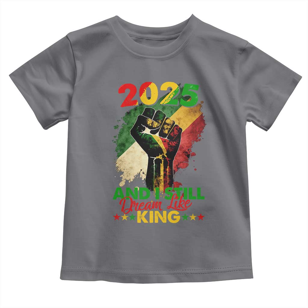 2025 And I Still Dream Like King Toddler T Shirt Martin Luther King Day Black History Month TS11 Charcoal Print Your Wear