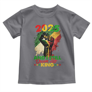 2025 And I Still Dream Like King Toddler T Shirt Martin Luther King Day Black History Month TS11 Charcoal Print Your Wear