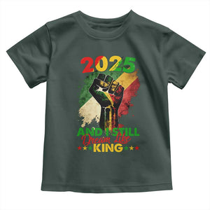 2025 And I Still Dream Like King Toddler T Shirt Martin Luther King Day Black History Month TS11 Dark Forest Green Print Your Wear
