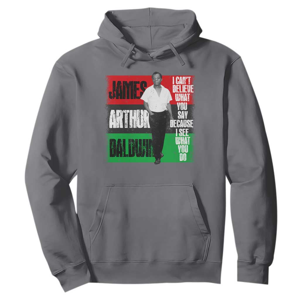 James Arthur Baldwin Quote Hoodie I Can't Believe What You Say Because I See What You Do TS11 Charcoal Print Your Wear