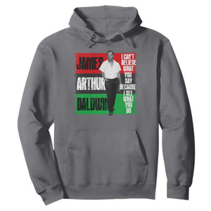 James Arthur Baldwin Quote Hoodie I Can't Believe What You Say Because I See What You Do TS11 Charcoal Print Your Wear