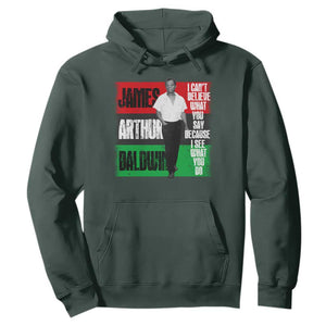 James Arthur Baldwin Quote Hoodie I Can't Believe What You Say Because I See What You Do TS11 Dark Forest Green Print Your Wear