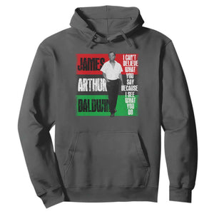 James Arthur Baldwin Quote Hoodie I Can't Believe What You Say Because I See What You Do TS11 Dark Heather Print Your Wear