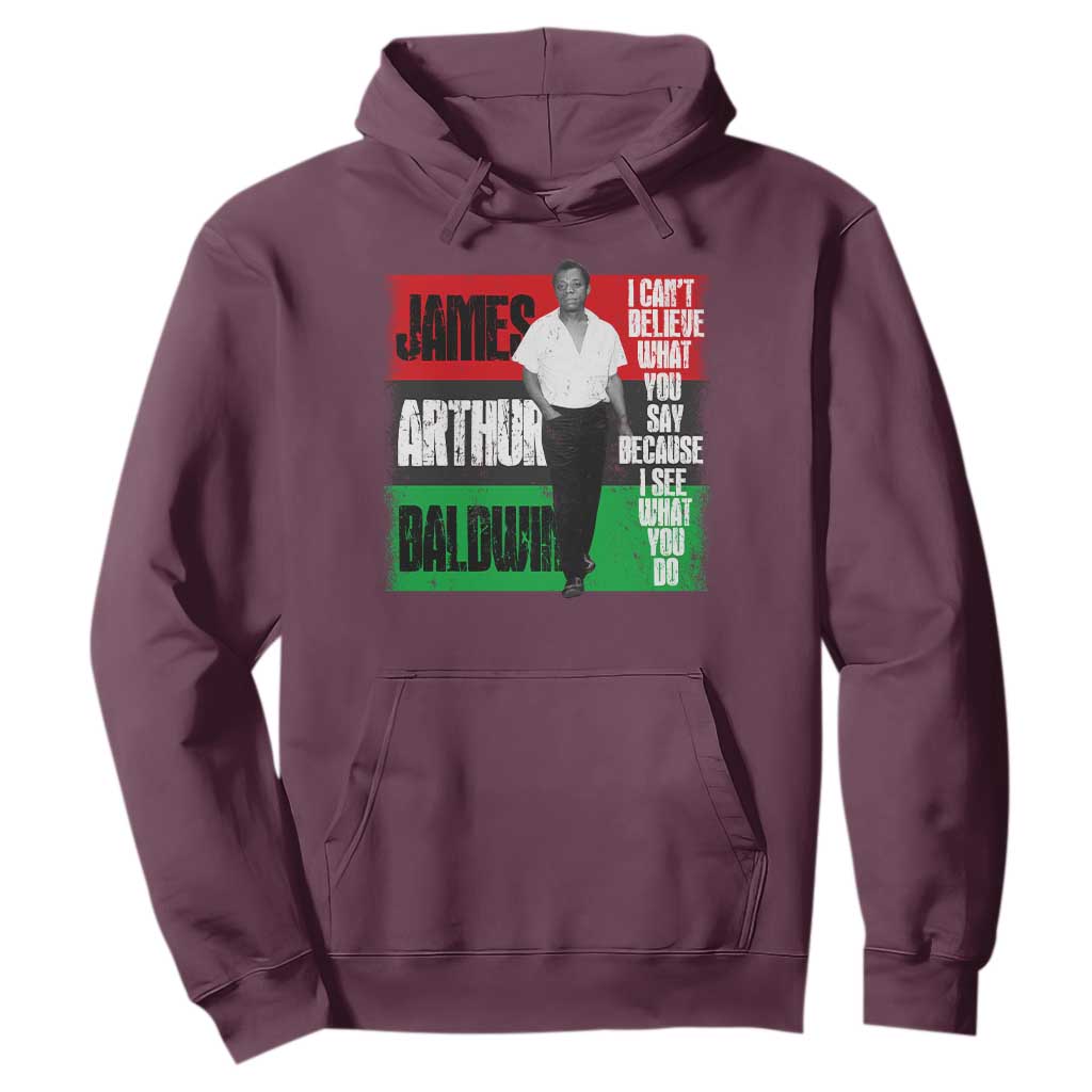 James Arthur Baldwin Quote Hoodie I Can't Believe What You Say Because I See What You Do TS11 Maroon Print Your Wear