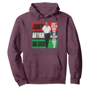 James Arthur Baldwin Quote Hoodie I Can't Believe What You Say Because I See What You Do TS11 Maroon Print Your Wear