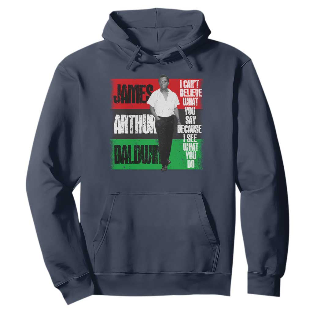 James Arthur Baldwin Quote Hoodie I Can't Believe What You Say Because I See What You Do TS11 Navy Print Your Wear