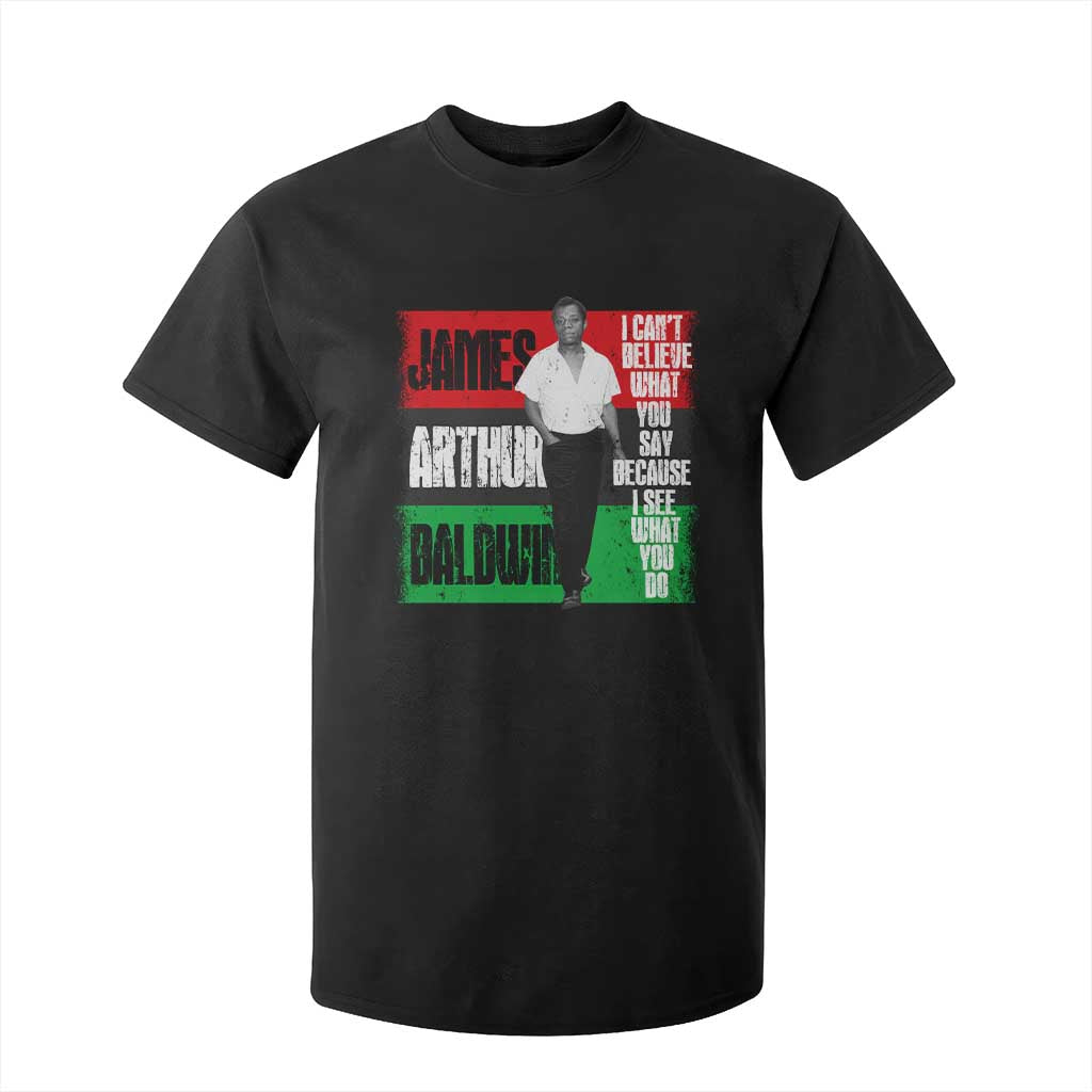 James Arthur Baldwin Quote T Shirt For Kid I Can't Believe What You Say Because I See What You Do TS11 Black Print Your Wear