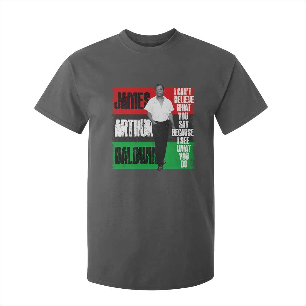 James Arthur Baldwin Quote T Shirt For Kid I Can't Believe What You Say Because I See What You Do TS11 Dark Heather Print Your Wear