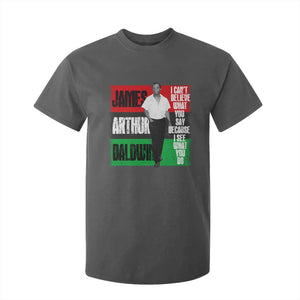 James Arthur Baldwin Quote T Shirt For Kid I Can't Believe What You Say Because I See What You Do TS11 Dark Heather Print Your Wear