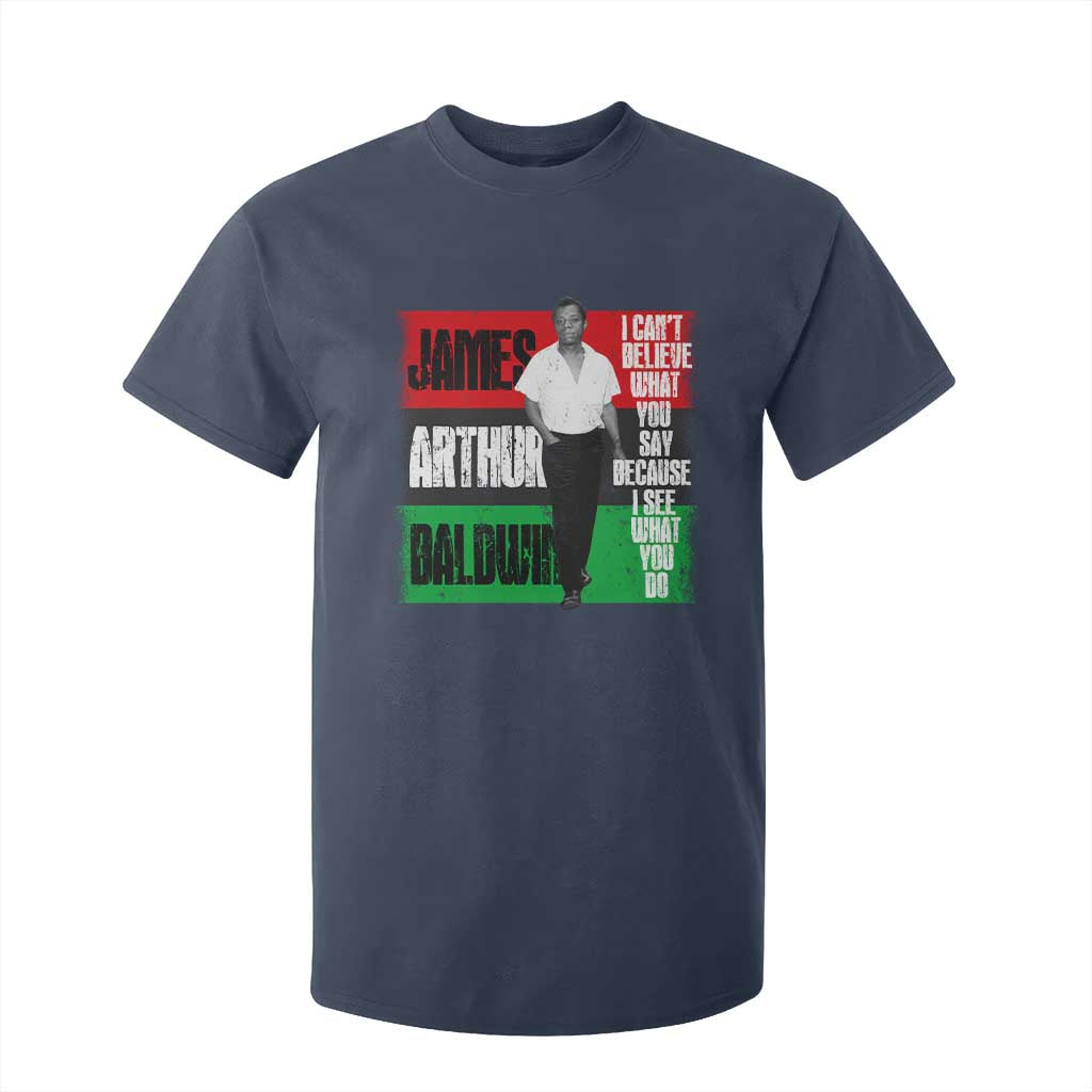 James Arthur Baldwin Quote T Shirt For Kid I Can't Believe What You Say Because I See What You Do TS11 Navy Print Your Wear