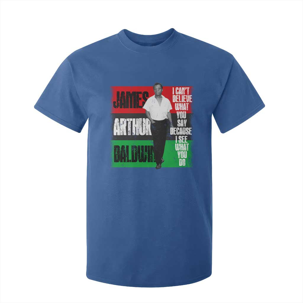 James Arthur Baldwin Quote T Shirt For Kid I Can't Believe What You Say Because I See What You Do TS11 Royal Blue Print Your Wear