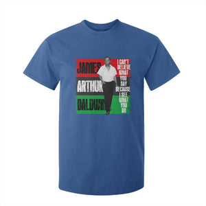 James Arthur Baldwin Quote T Shirt For Kid I Can't Believe What You Say Because I See What You Do TS11 Royal Blue Print Your Wear