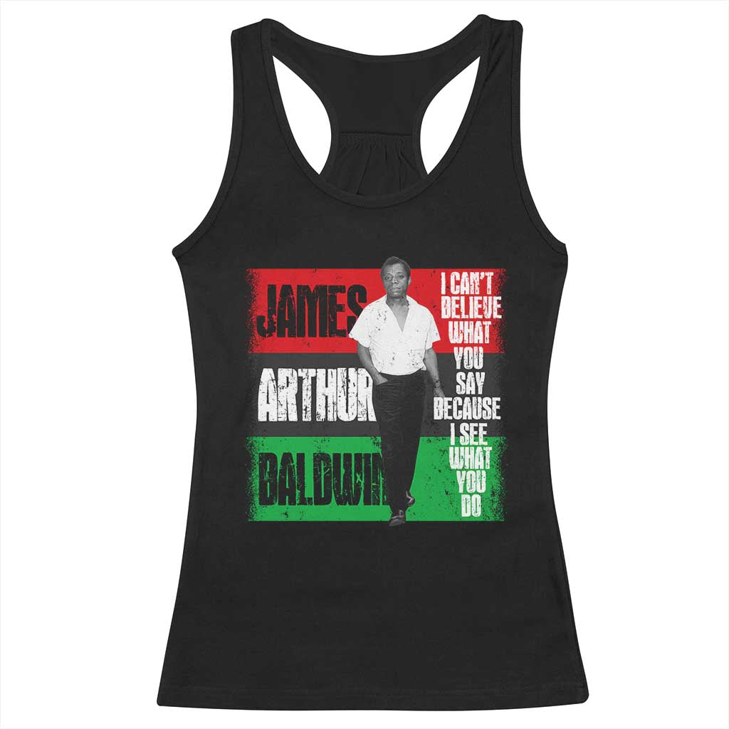 James Arthur Baldwin Quote Racerback Tank Top I Can't Believe What You Say Because I See What You Do TS11 Black Print Your Wear