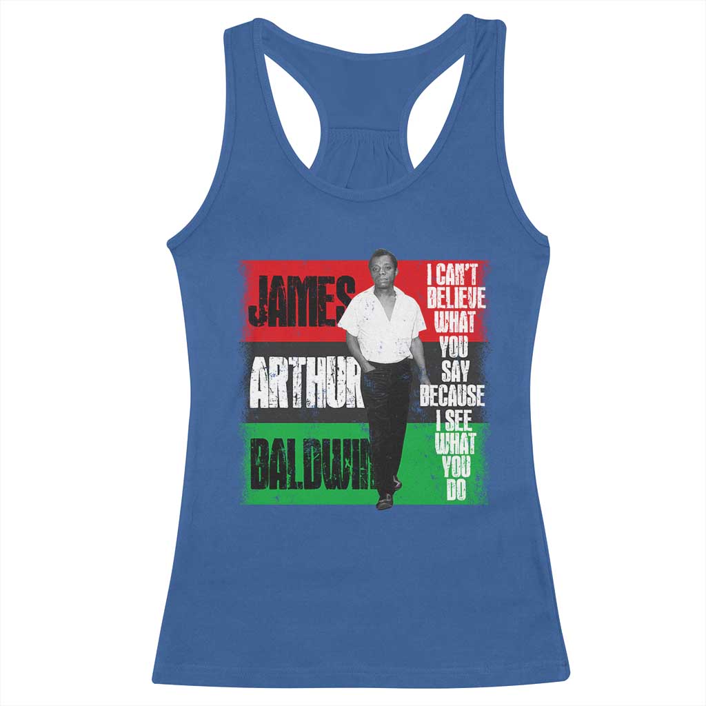 James Arthur Baldwin Quote Racerback Tank Top I Can't Believe What You Say Because I See What You Do TS11 Royal Blue Print Your Wear