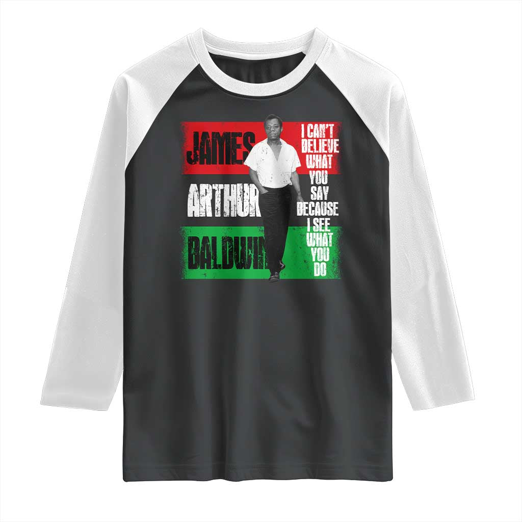 James Arthur Baldwin Quote Raglan Shirt I Can't Believe What You Say Because I See What You Do TS11 Black White Print Your Wear