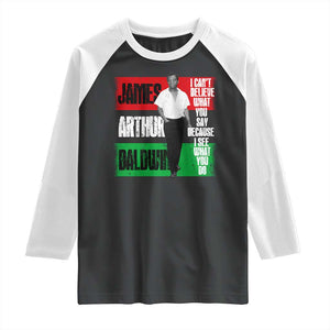 James Arthur Baldwin Quote Raglan Shirt I Can't Believe What You Say Because I See What You Do TS11 Black White Print Your Wear