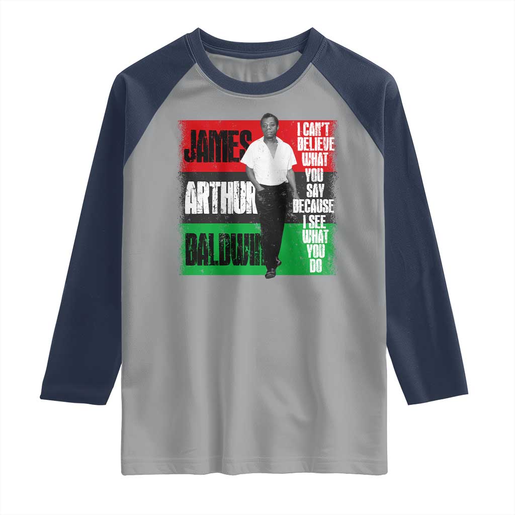 James Arthur Baldwin Quote Raglan Shirt I Can't Believe What You Say Because I See What You Do TS11 Sport Gray Navy Print Your Wear