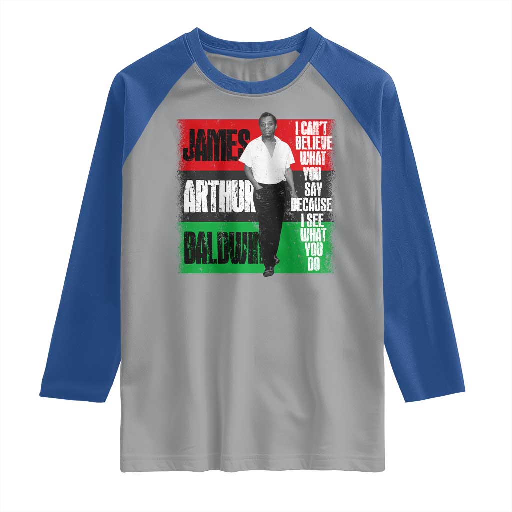 James Arthur Baldwin Quote Raglan Shirt I Can't Believe What You Say Because I See What You Do TS11 Sport Gray Royal Print Your Wear