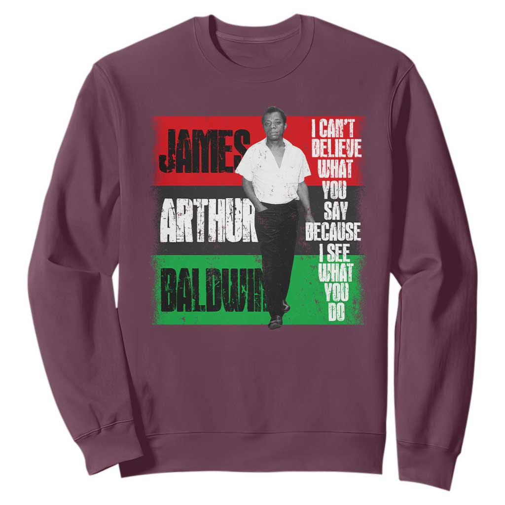 James Arthur Baldwin Quote Sweatshirt I Can't Believe What You Say Because I See What You Do TS11 Maroon Print Your Wear