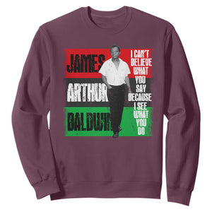 James Arthur Baldwin Quote Sweatshirt I Can't Believe What You Say Because I See What You Do TS11 Maroon Print Your Wear