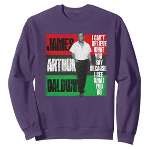 James Arthur Baldwin Quote Sweatshirt I Can't Believe What You Say Because I See What You Do TS11 Purple Print Your Wear