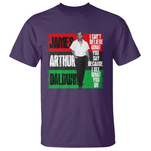 James Arthur Baldwin Quote T Shirt I Can't Believe What You Say Because I See What You Do TS11 Purple Print Your Wear