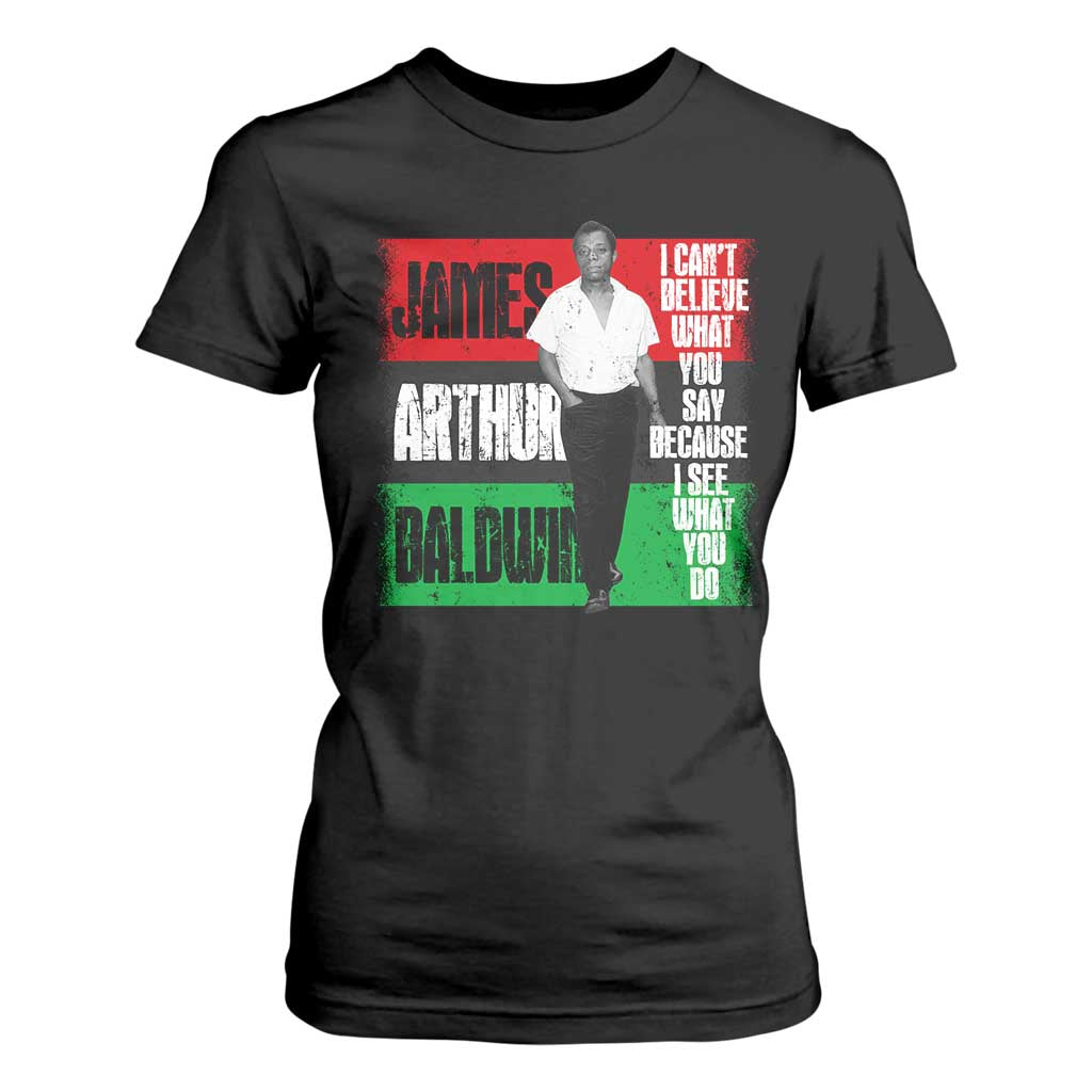 James Arthur Baldwin Quote T Shirt For Women I Can't Believe What You Say Because I See What You Do TS11 Black Print Your Wear