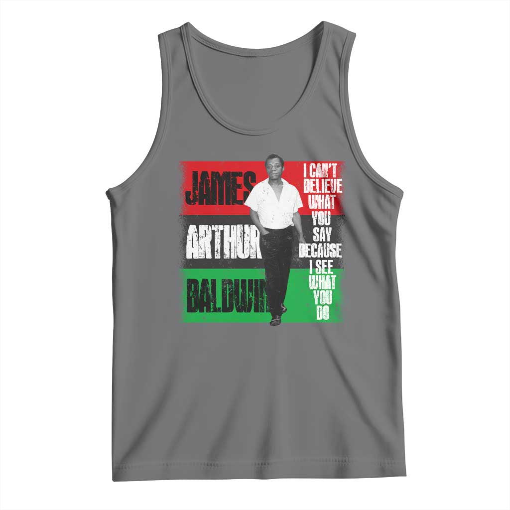 James Arthur Baldwin Quote Tank Top I Can't Believe What You Say Because I See What You Do TS11 Black Heather Print Your Wear