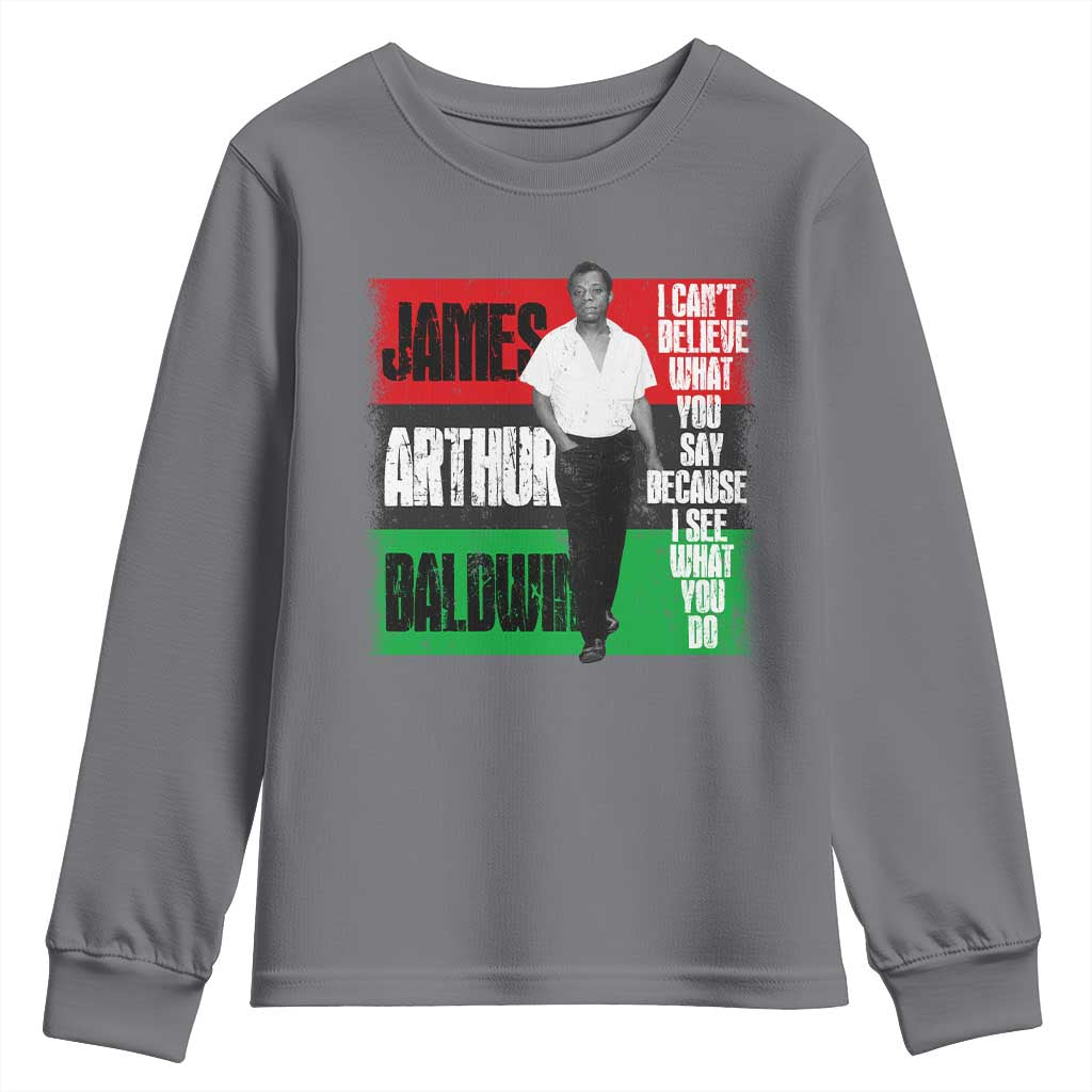 James Arthur Baldwin Quote Youth Sweatshirt I Can't Believe What You Say Because I See What You Do TS11 Charcoal Print Your Wear