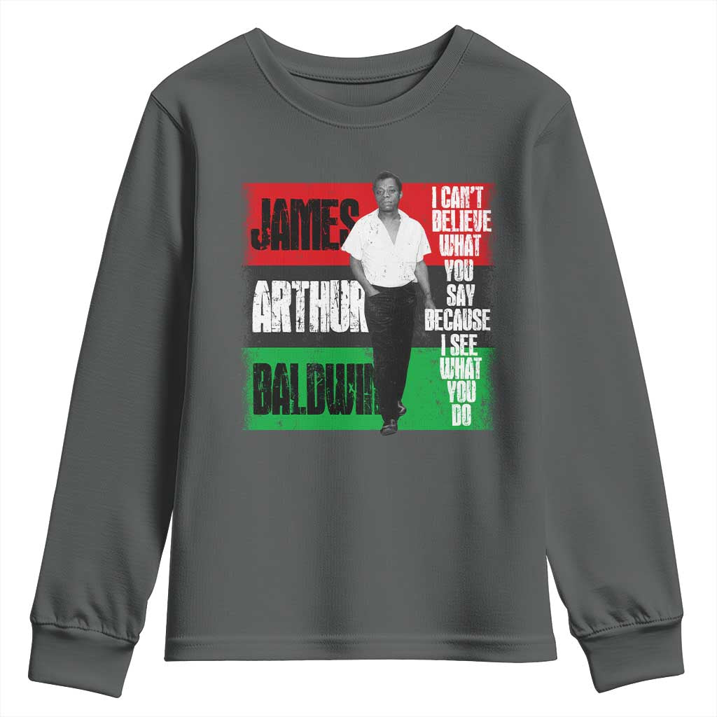James Arthur Baldwin Quote Youth Sweatshirt I Can't Believe What You Say Because I See What You Do TS11 Dark Heather Print Your Wear