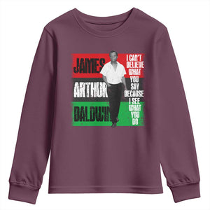 James Arthur Baldwin Quote Youth Sweatshirt I Can't Believe What You Say Because I See What You Do TS11 Maroon Print Your Wear