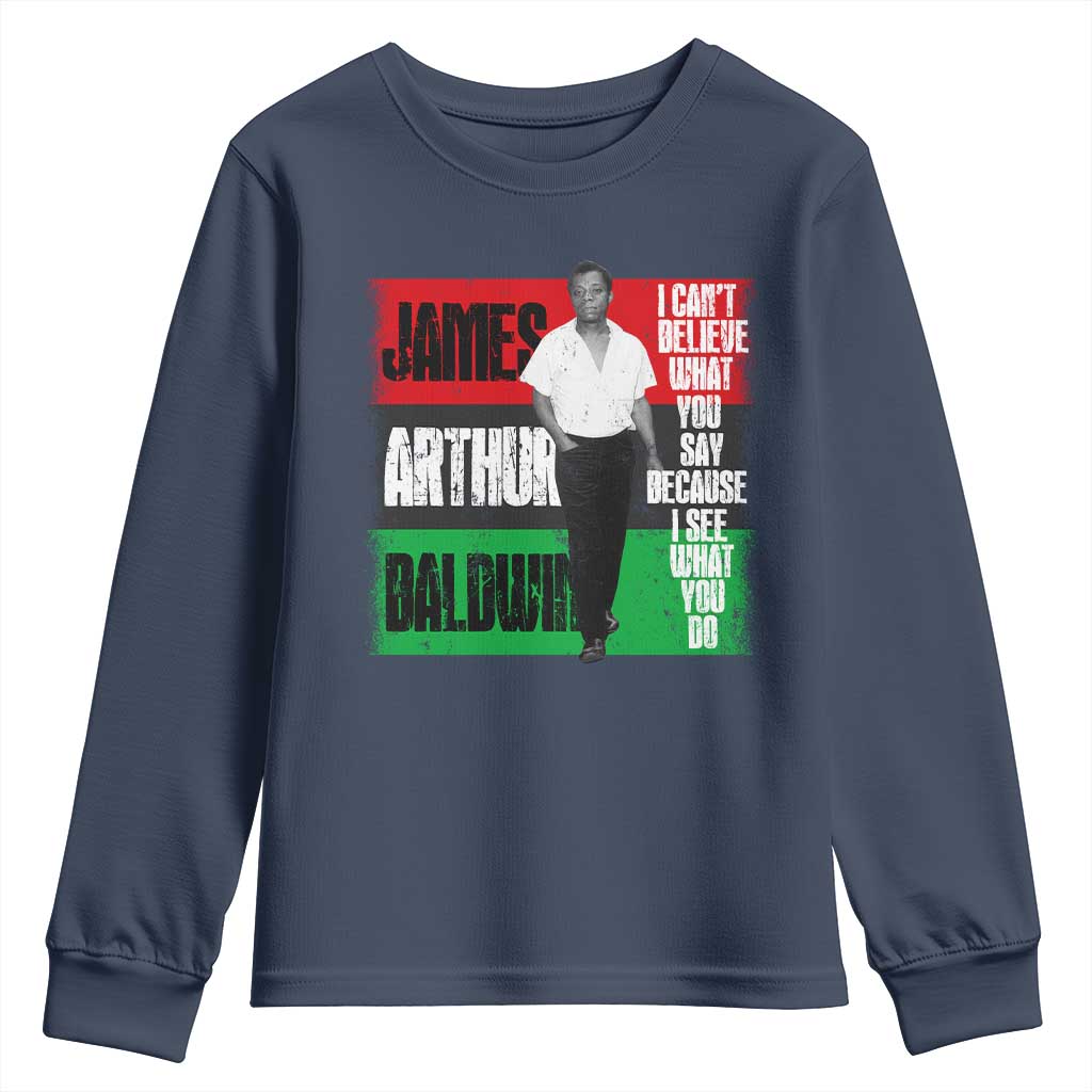 James Arthur Baldwin Quote Youth Sweatshirt I Can't Believe What You Say Because I See What You Do TS11 Navy Print Your Wear