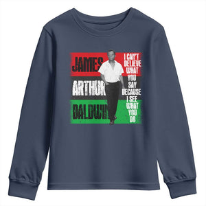 James Arthur Baldwin Quote Youth Sweatshirt I Can't Believe What You Say Because I See What You Do TS11 Navy Print Your Wear