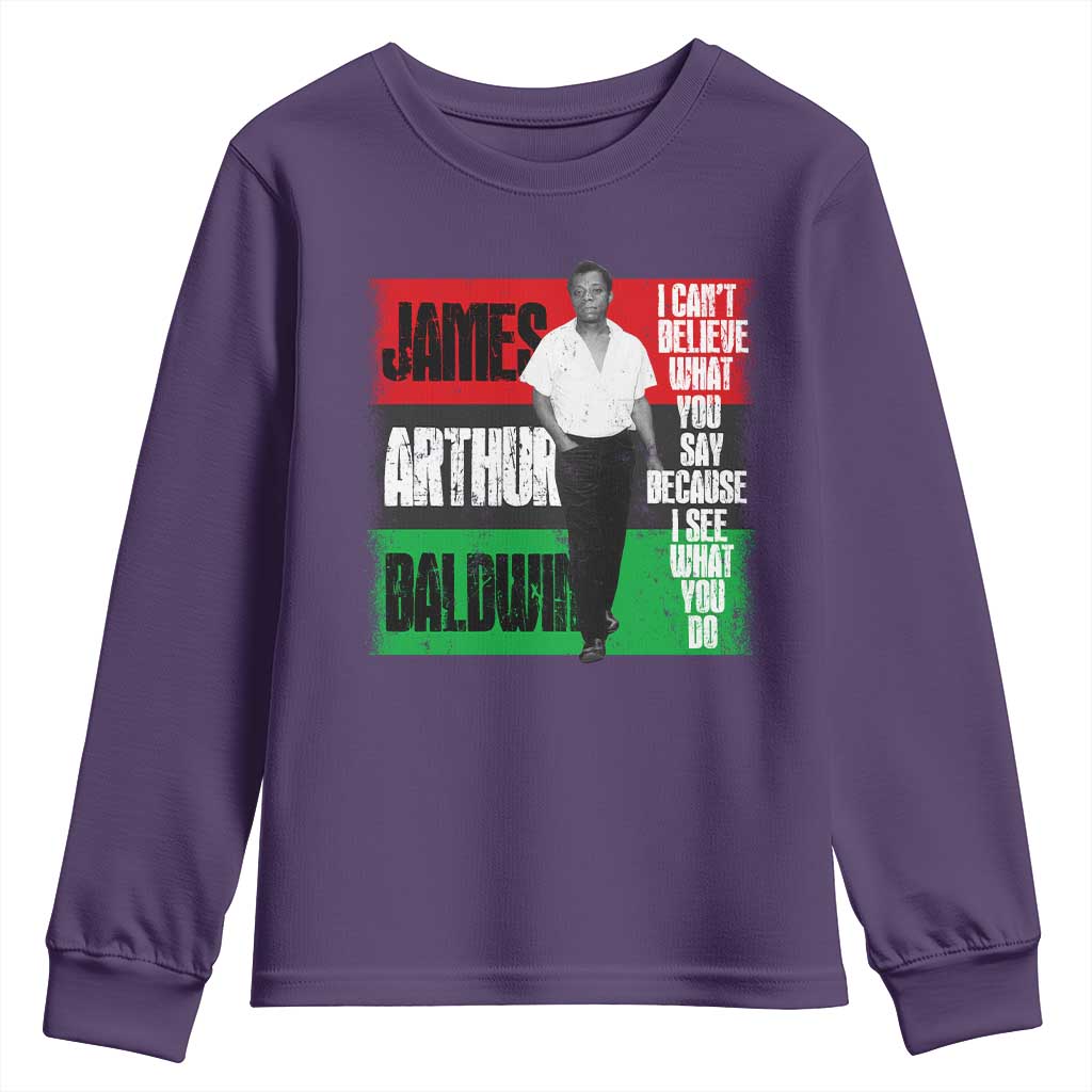 James Arthur Baldwin Quote Youth Sweatshirt I Can't Believe What You Say Because I See What You Do TS11 Purple Print Your Wear