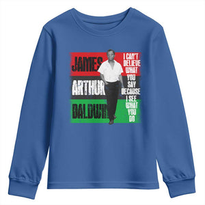 James Arthur Baldwin Quote Youth Sweatshirt I Can't Believe What You Say Because I See What You Do TS11 Royal Blue Print Your Wear