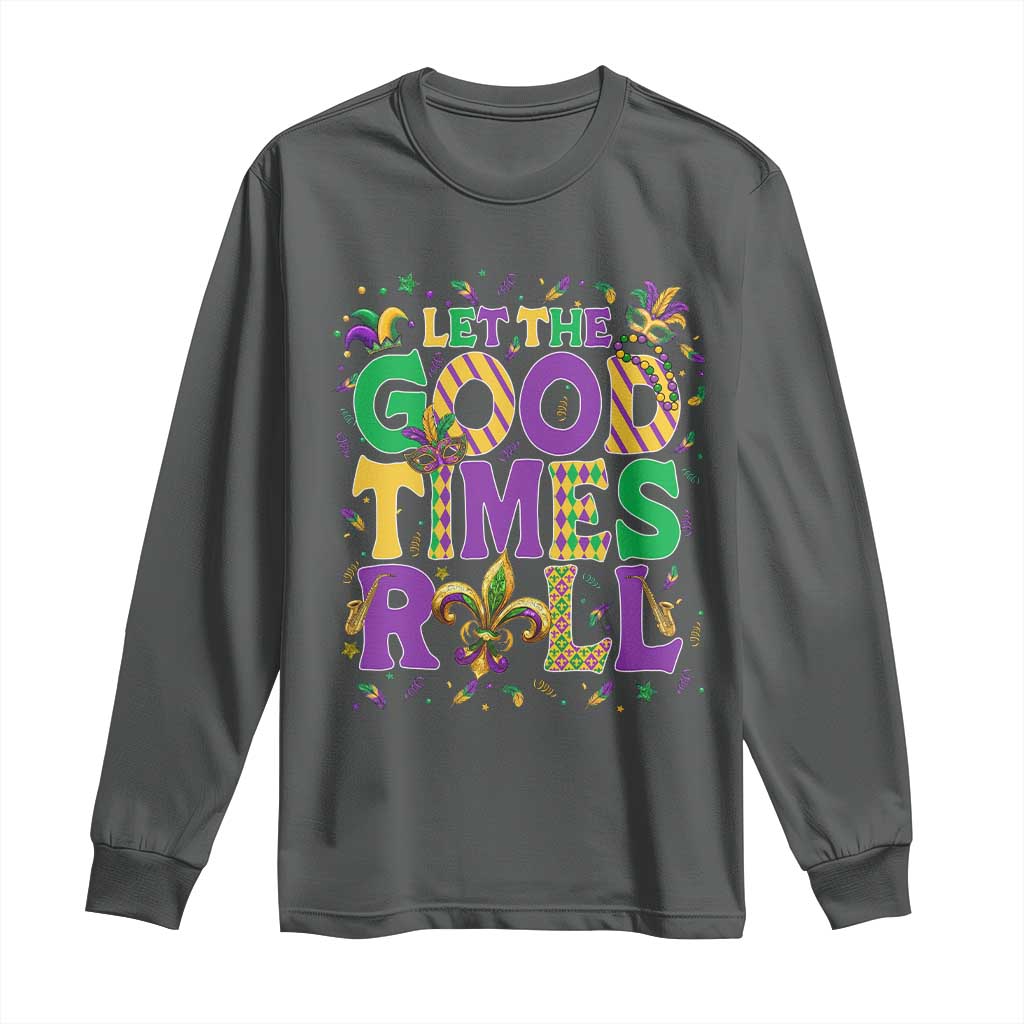 Mardi Gras Let The Good Times Roll Long Sleeve Shirt Funny Carnival TS11 Dark Heather Print Your Wear
