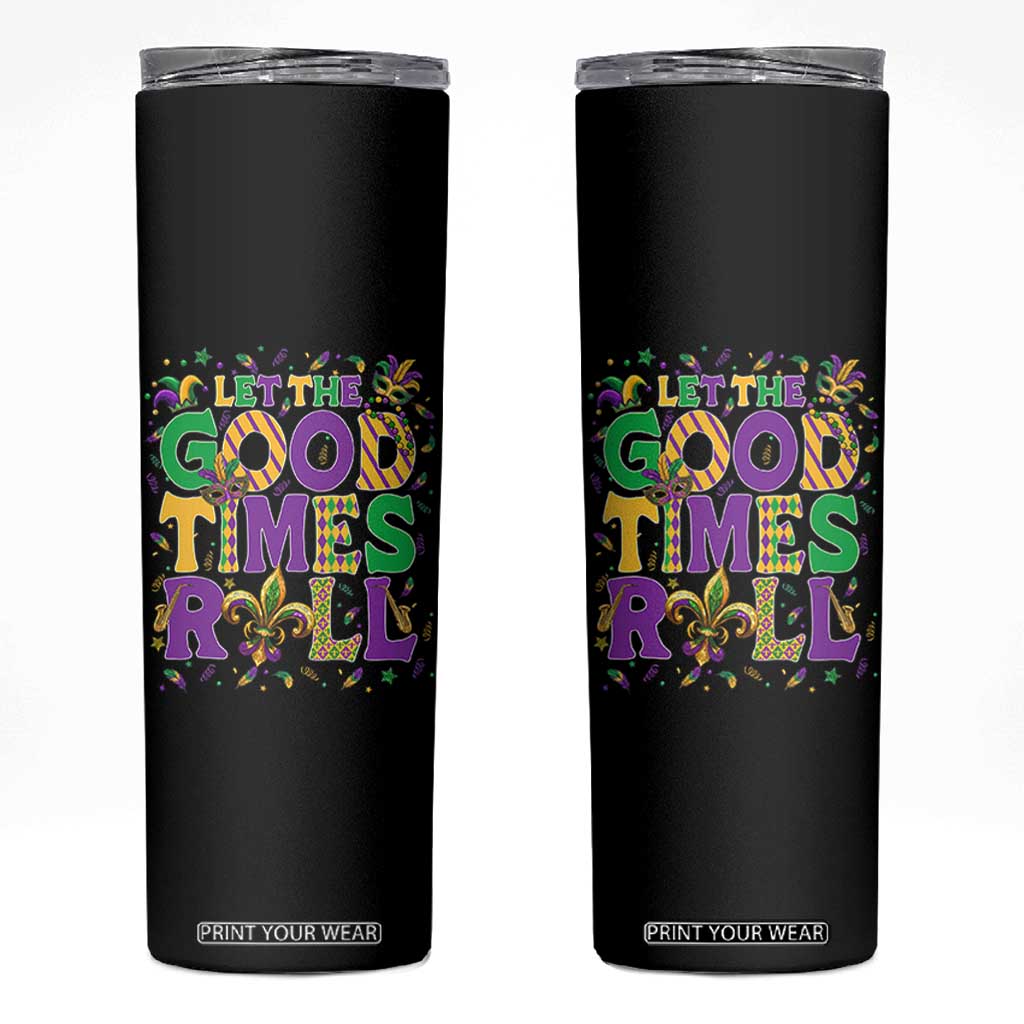 Mardi Gras Let The Good Times Roll Skinny Tumbler Funny Carnival TS11 Black Print Your Wear