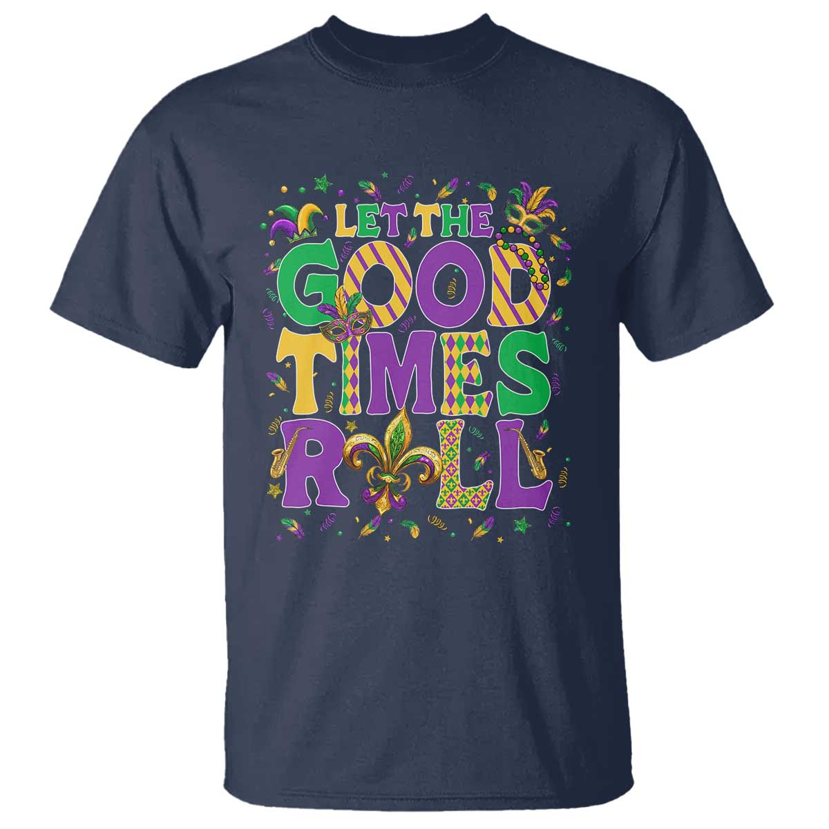 Mardi Gras Let The Good Times Roll T Shirt Funny Carnival TS11 Navy Print Your Wear
