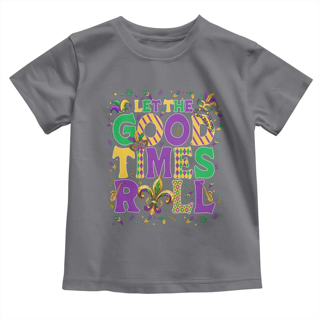 Mardi Gras Let The Good Times Roll Toddler T Shirt Funny Carnival TS11 Charcoal Print Your Wear
