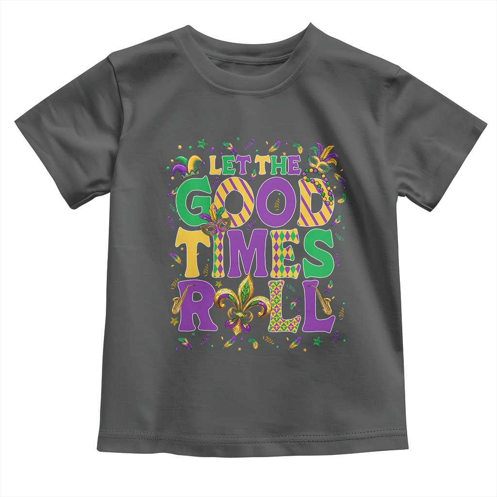 Mardi Gras Let The Good Times Roll Toddler T Shirt Funny Carnival TS11 Dark Heather Print Your Wear