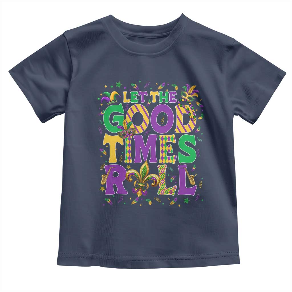 Mardi Gras Let The Good Times Roll Toddler T Shirt Funny Carnival TS11 Navy Print Your Wear