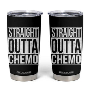 Straight Outta Chemo Tumbler Cup Funny Battle Cancer Gift TS11 Black Print Your Wear