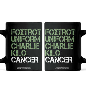 Foxtrot Uniform Charlie Kilo Cancer Coffee Mug Funny Fuck Cancer Military Alphabet TS11 Black Print Your Wear