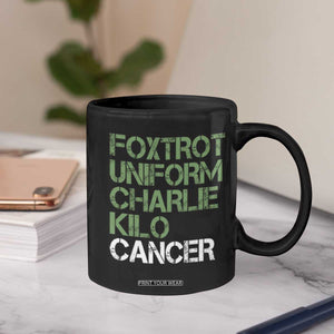 Foxtrot Uniform Charlie Kilo Cancer Coffee Mug Funny Fuck Cancer Military Alphabet TS11 Print Your Wear