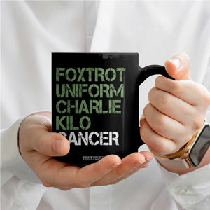 Foxtrot Uniform Charlie Kilo Cancer Coffee Mug Funny Fuck Cancer Military Alphabet TS11 Print Your Wear