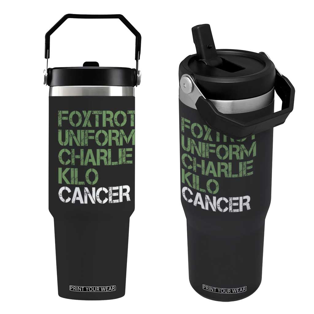 Foxtrot Uniform Charlie Kilo Cancer Flip Straw Tumbler Funny Fuck Cancer Military Alphabet TS11 One Size: 30 oz Black Print Your Wear