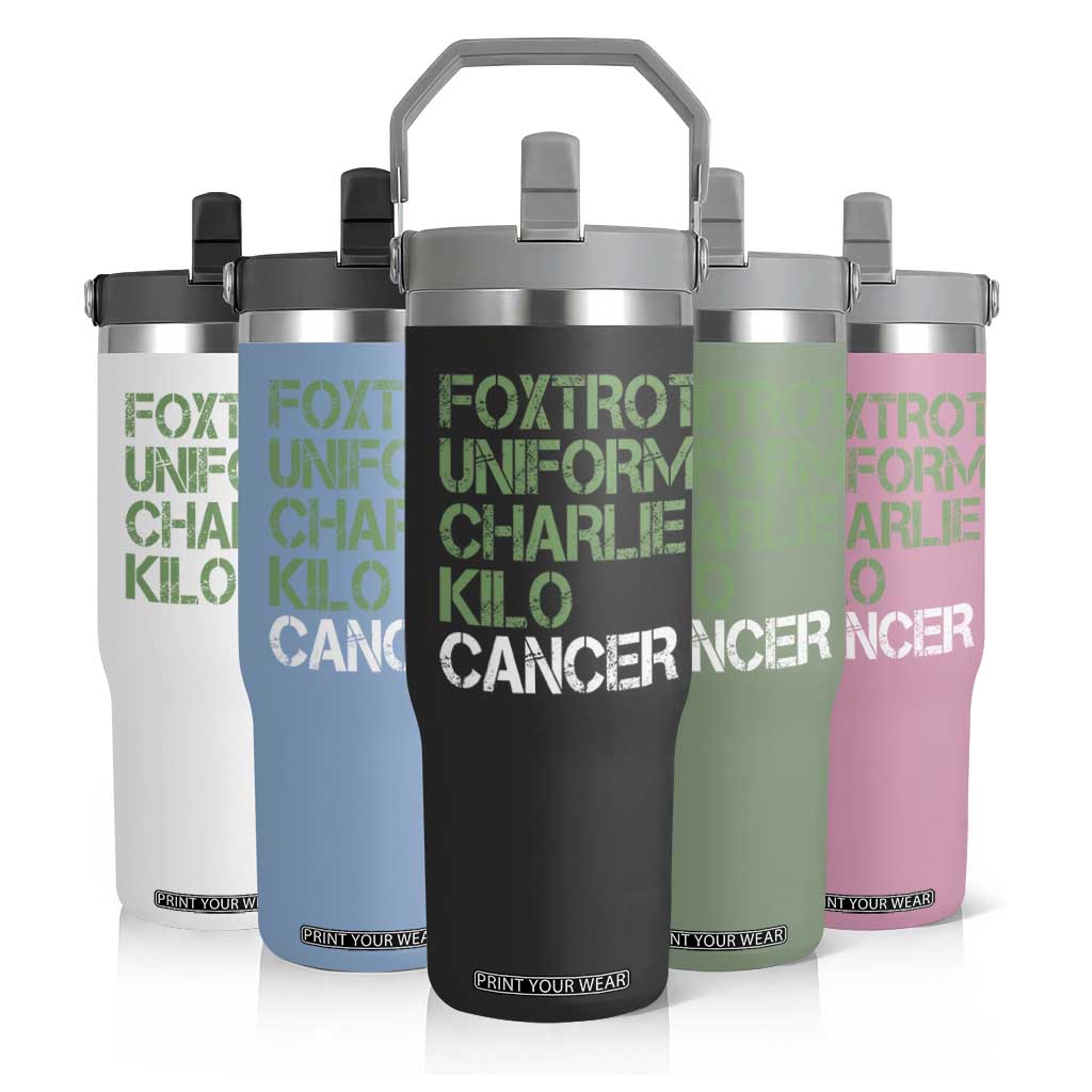 Foxtrot Uniform Charlie Kilo Cancer Flip Straw Tumbler Funny Fuck Cancer Military Alphabet TS11 Print Your Wear